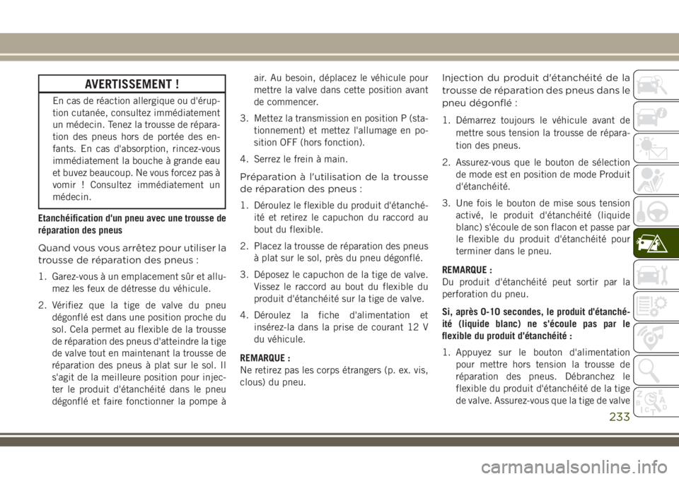 JEEP COMPASS 2018  Notice dentretien (in French) AVERTISSEMENT !
En cas de réaction allergique ou d'érup-
tion cutanée, consultez immédiatement
un médecin. Tenez la trousse de répara-
tion des pneus hors de portée des en-
fants. En cas d&