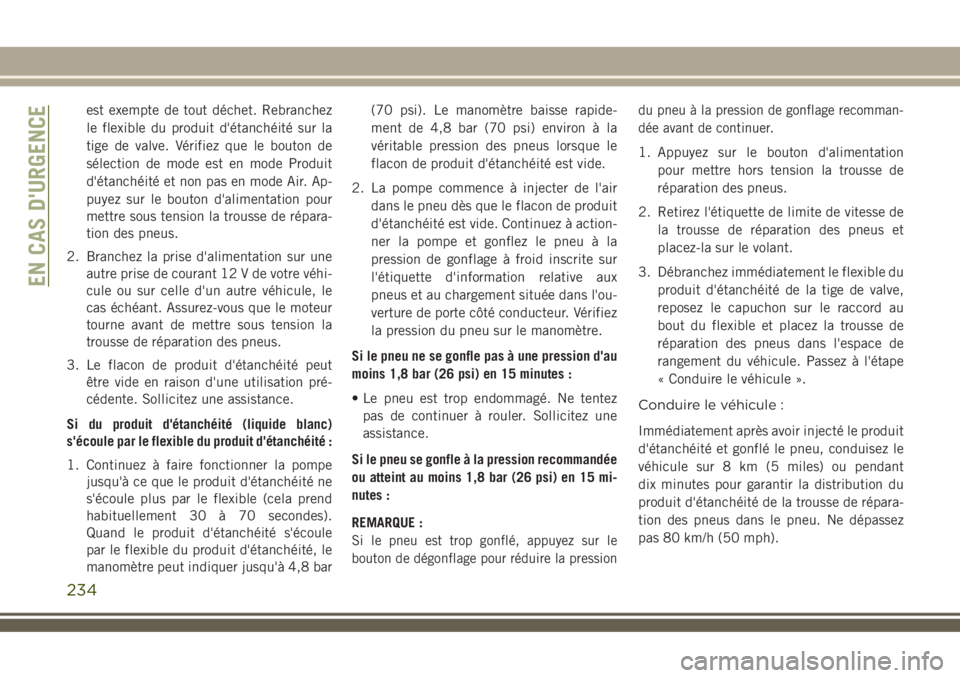 JEEP COMPASS 2018  Notice dentretien (in French) est exempte de tout déchet. Rebranchez
le flexible du produit d'étanchéité sur la
tige de valve. Vérifiez que le bouton de
sélection de mode est en mode Produit
d'étanchéité et non pa