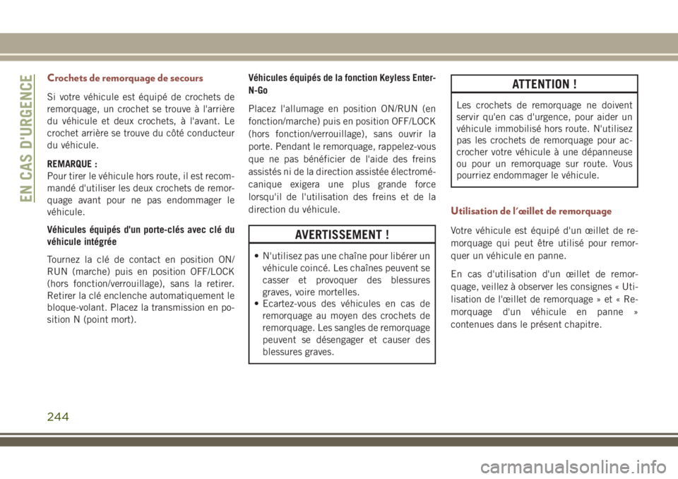 JEEP COMPASS 2018  Notice dentretien (in French) Crochets de remorquage de secours
Si votre véhicule est équipé de crochets de
remorquage, un crochet se trouve à l'arrière
du véhicule et deux crochets, à l'avant. Le
crochet arrière s