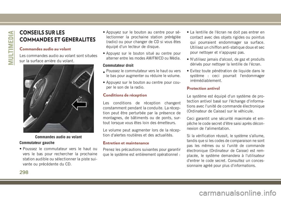 JEEP COMPASS 2018  Notice dentretien (in French) CONSEILS SUR LES
COMMANDES ET GENERALITES
Commandes audio au volant
Les commandes audio au volant sont situées
sur la surface arrière du volant.
Commutateur gauche
• Poussez le commutateur vers le