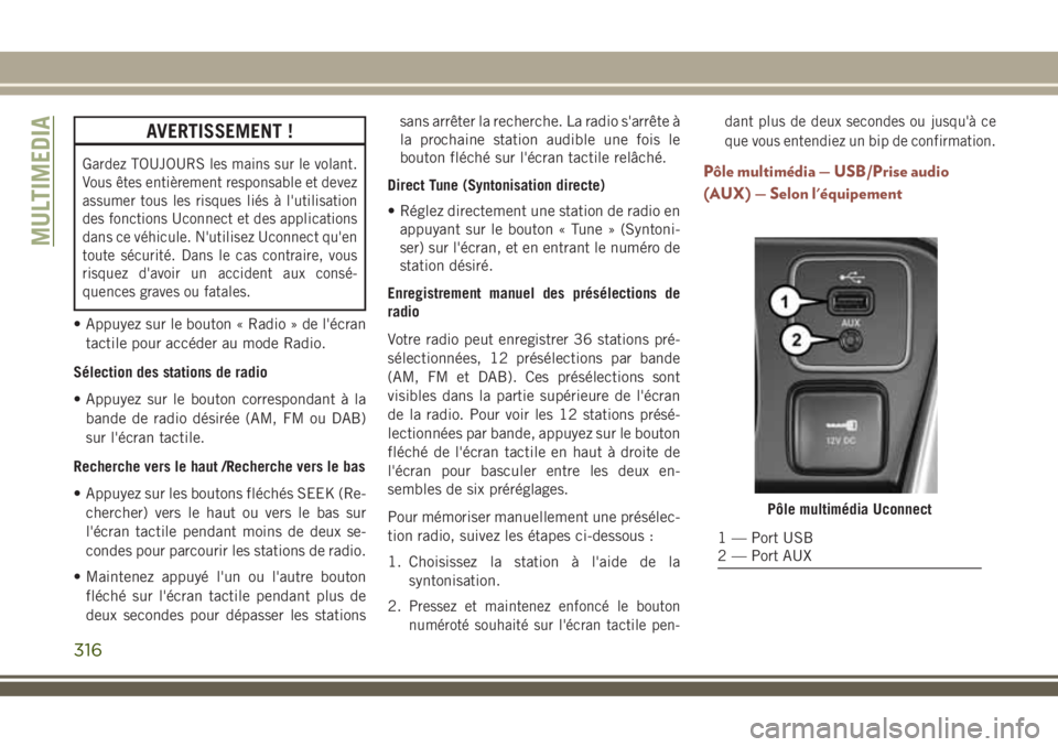 JEEP COMPASS 2018  Notice dentretien (in French) AVERTISSEMENT !
Gardez TOUJOURS les mains sur le volant.
Vous êtes entièrement responsable et devez
assumer tous les risques liés à l'utilisation
des fonctions Uconnect et des applications
dan