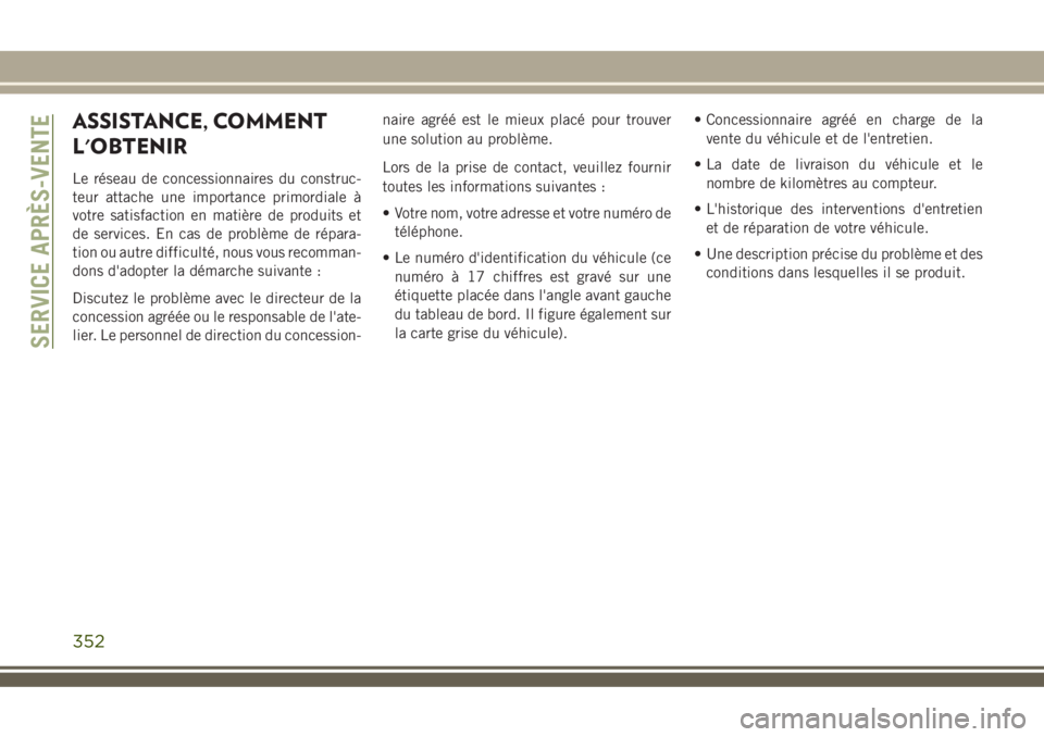 JEEP COMPASS 2018 Notice dentretien (in French) ASSISTANCE, COMMENT
L'OBTENIR
Le réseau de concessionnaires du construc-
teur attache une importance primordiale à
votre satisfaction en matière de produits et
de services. En cas de problème JEEP COMPASS 2018 Notice dentretien (in French) ASSISTANCE, COMMENT
L'OBTENIR
Le réseau de concessionnaires du construc-
teur attache une importance primordiale à
votre satisfaction en matière de produits et
de services. En cas de problème