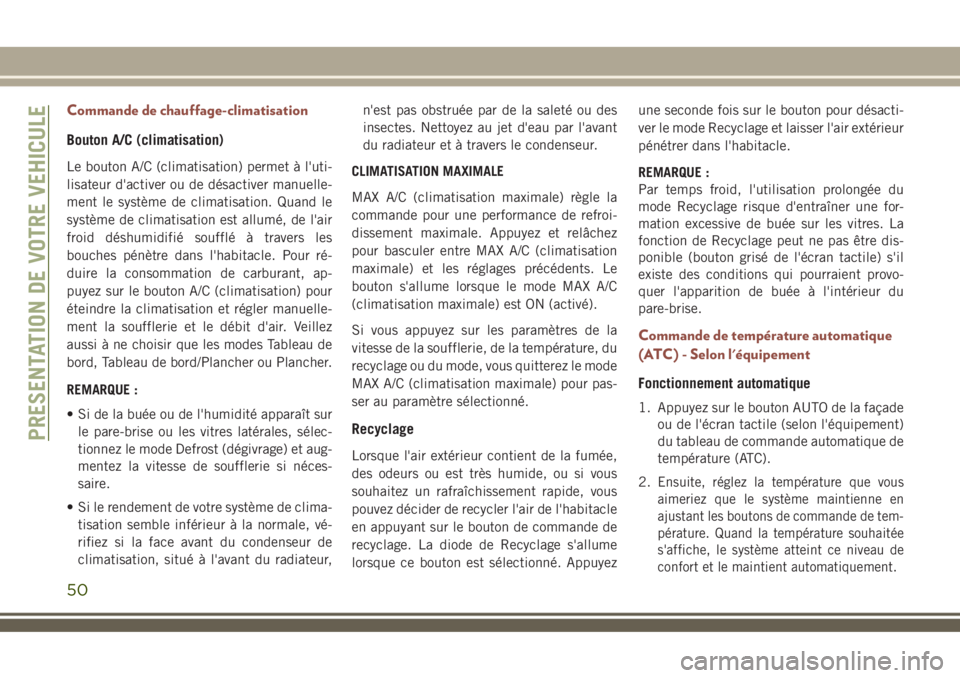 JEEP COMPASS 2018  Notice dentretien (in French) Commande de chauffage-climatisation
Bouton A/C (climatisation)
Le bouton A/C (climatisation) permet à l'uti-
lisateur d'activer ou de désactiver manuelle-
ment le système de climatisation. 