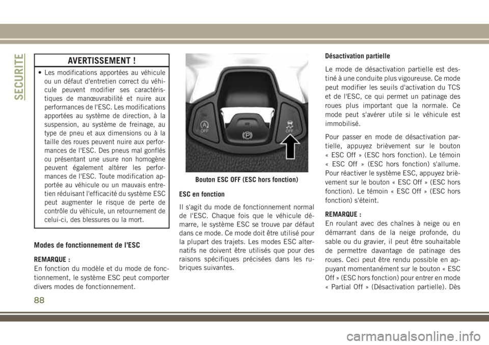 JEEP COMPASS 2018  Notice dentretien (in French) AVERTISSEMENT !
•Les modifications apportées au véhicule
ou un défaut d'entretien correct du véhi-
cule peuvent modifier ses caractéris-
tiques de manœuvrabilité et nuire aux
performances