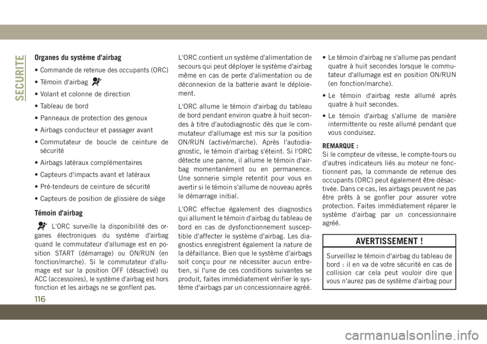 JEEP COMPASS 2019  Notice dentretien (in French) Organes du système d'airbag
•Commande de retenue des occupants (ORC)
• Témoin d'airbag
• Volant et colonne de direction
• Tableau de bord
• Panneaux de protection des genoux
• Ai
