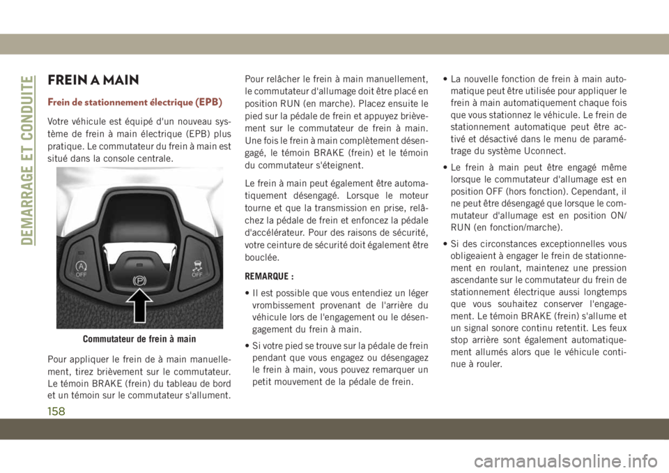 JEEP COMPASS 2019  Notice dentretien (in French) FREIN A MAIN
Frein de stationnement électrique (EPB)
Votre véhicule est équipé d'un nouveau sys-
tème de frein à main électrique (EPB) plus
pratique. Le commutateur du frein à main est
sit
