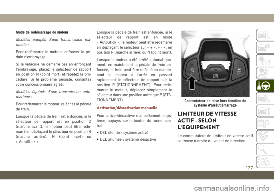 JEEP COMPASS 2019  Notice dentretien (in French) Mode de redémarrage de moteur
Modèles équipés d'une transmission ma-
nuelle :
Pour redémarrer le moteur, enfoncez la pé-
dale d'embrayage.
Si le véhicule ne démarre pas en enfonçant
l