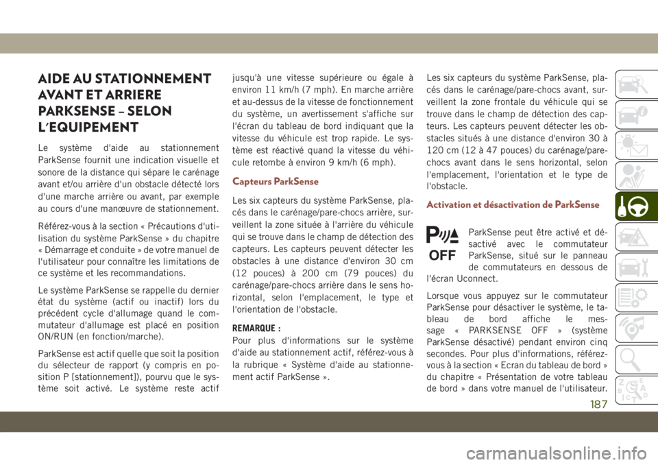 JEEP COMPASS 2019  Notice dentretien (in French) AIDE AU STATIONNEMENT
AVANT ET ARRIERE
PARKSENSE – SELON
L'EQUIPEMENT
Le système d'aide au stationnement
ParkSense fournit une indication visuelle et
sonore de la distance qui sépare le ca