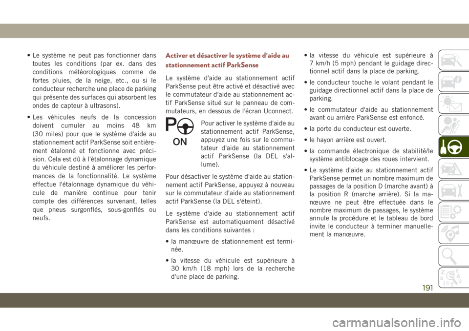 JEEP COMPASS 2019  Notice dentretien (in French) • Le système ne peut pas fonctionner dans
toutes les conditions (par ex. dans des
conditions météorologiques comme de
fortes pluies, de la neige, etc., ou si le
conducteur recherche une place de 