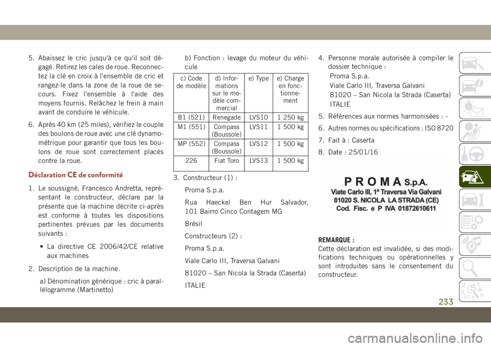 JEEP COMPASS 2019  Notice dentretien (in French) 5. Abaissez le cric jusqu'à ce qu'il soit dé-
gagé. Retirez les cales de roue. Reconnec-
tez la clé en croix à l'ensemble de cric et
rangez-le dans la zone de la roue de se-
cours. Fi