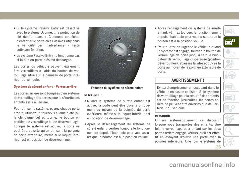 JEEP COMPASS 2019  Notice dentretien (in French) • Si le système Passive Entry est désactivé
avec le système Uconnect, la protection de
clé décrite dans « Comment empêcher
d'enfermer le porte-clés Passive Entry dans
le véhicule par i