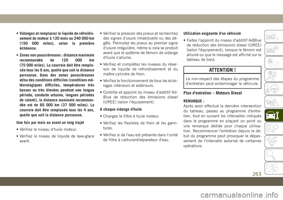 JEEP COMPASS 2019  Notice dentretien (in French) •Vidangez et remplacez le liquide de refroidis-
sement du moteur à 120 mois ou 240 000 km
(150 000 miles), selon la première
échéance.
•Zones non poussiéreuses : distance maximale
recommandé
