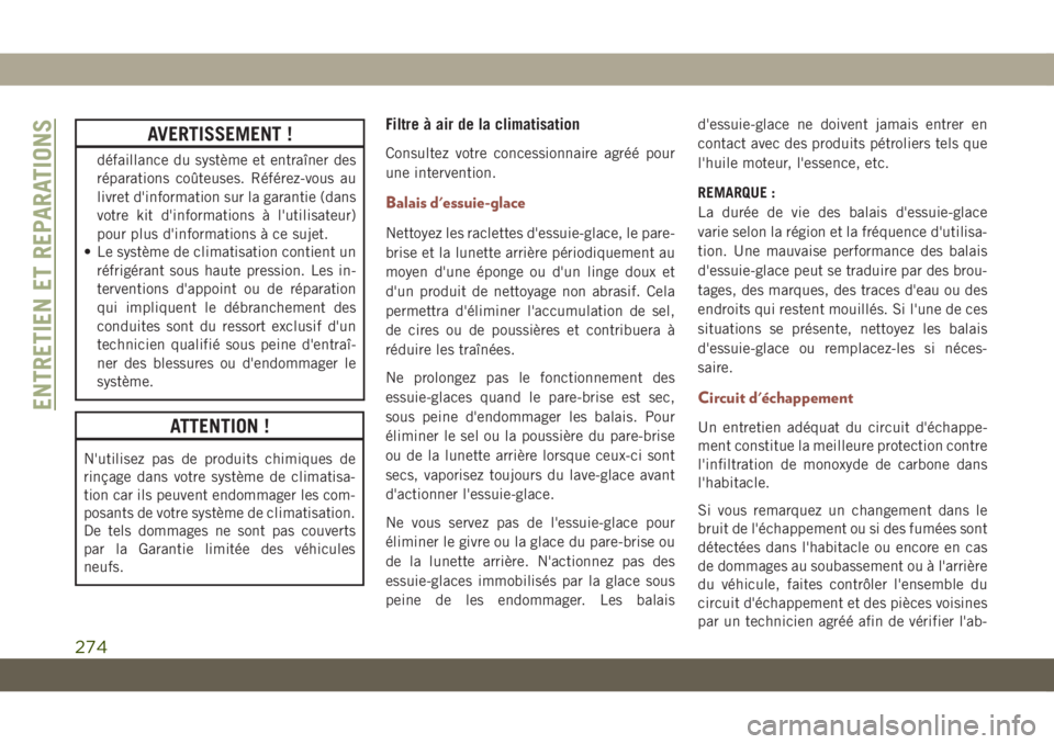 JEEP COMPASS 2019  Notice dentretien (in French) AVERTISSEMENT !
défaillance du système et entraîner des
réparations coûteuses. Référez-vous au
livret d'information sur la garantie (dans
votre kit d'informations à l'utilisateur)
