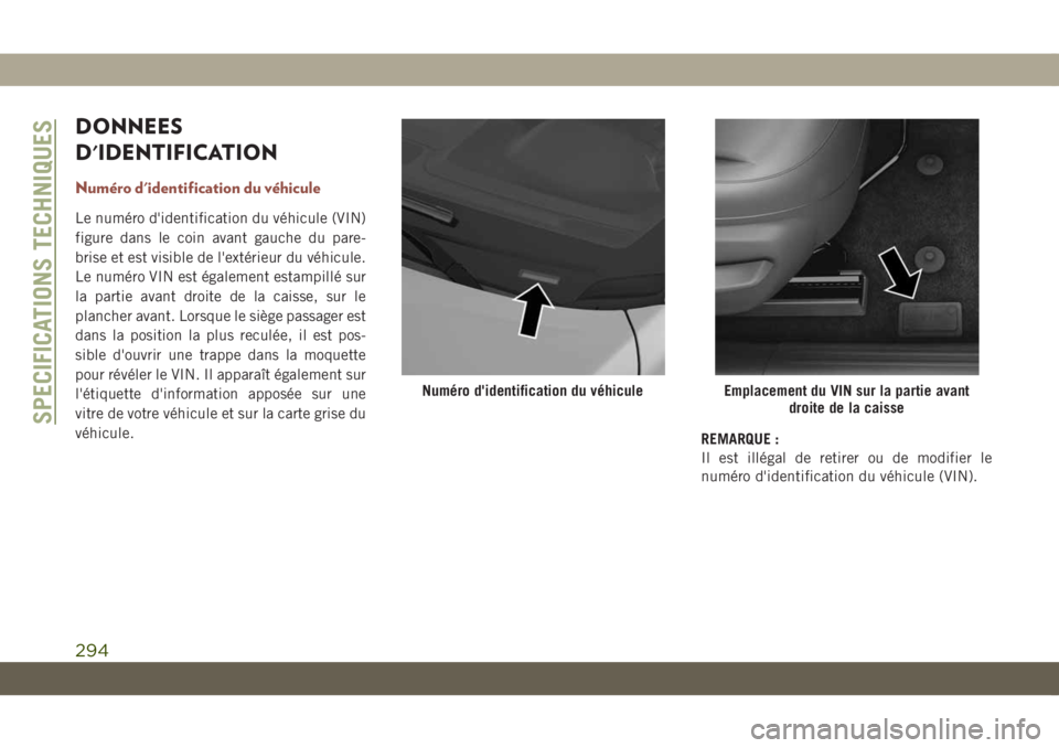 JEEP COMPASS 2019  Notice dentretien (in French) DONNEES
D'IDENTIFICATION
Numéro d'identification du véhicule
Le numéro d'identification du véhicule (VIN)
figure dans le coin avant gauche du pare-
brise et est visible de l'extér