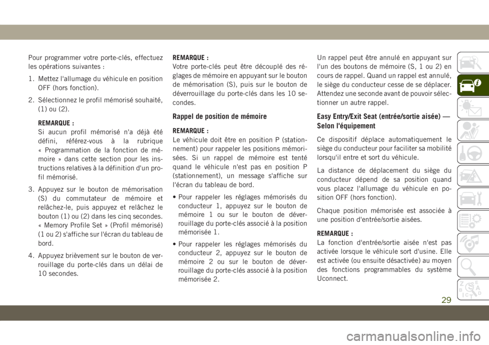 JEEP COMPASS 2019  Notice dentretien (in French) Pour programmer votre porte-clés, effectuez
les opérations suivantes :
1. Mettez l'allumage du véhicule en position
OFF (hors fonction).
2. Sélectionnez le profil mémorisé souhaité,
(1) ou 