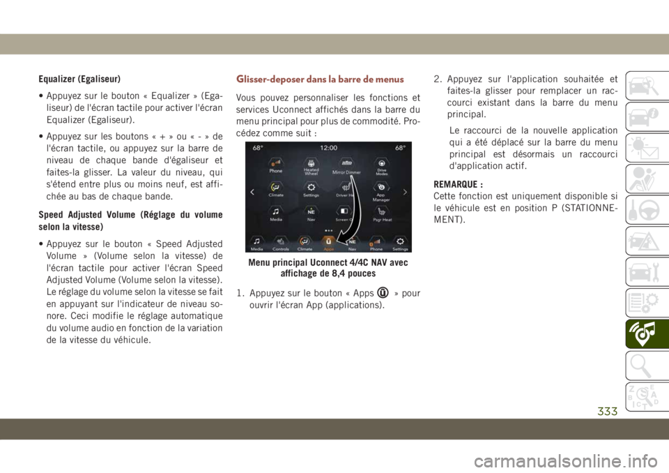JEEP COMPASS 2019  Notice dentretien (in French) Equalizer (Egaliseur)
• Appuyez sur le bouton « Equalizer » (Ega-
liseur) de l'écran tactile pour activer l'écran
Equalizer (Egaliseur).
• Appuyez sur les boutons«+»ou«-»de
l'