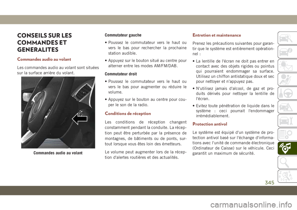 JEEP COMPASS 2019  Notice dentretien (in French) CONSEILS SUR LES
COMMANDES ET
GENERALITES
Commandes audio au volant
Les commandes audio au volant sont situées
sur la surface arrière du volant.Commutateur gauche
• Poussez le commutateur vers le 