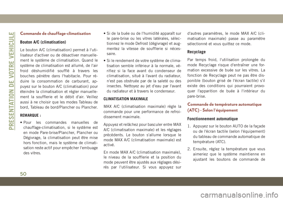 JEEP COMPASS 2019  Notice dentretien (in French) Commande de chauffage-climatisation
Bouton A/C (climatisation)
Le bouton A/C (climatisation) permet à l'uti-
lisateur d'activer ou de désactiver manuelle-
ment le système de climatisation. 