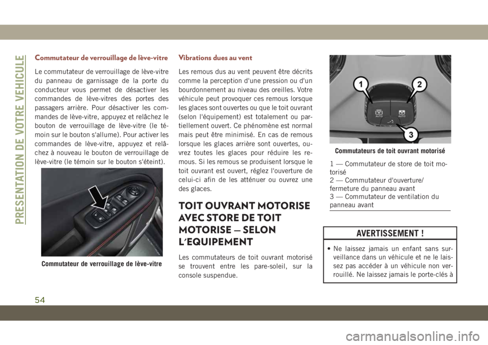 JEEP COMPASS 2019  Notice dentretien (in French) Commutateur de verrouillage de lève-vitre
Le commutateur de verrouillage de lève-vitre
du panneau de garnissage de la porte du
conducteur vous permet de désactiver les
commandes de lève-vitres des