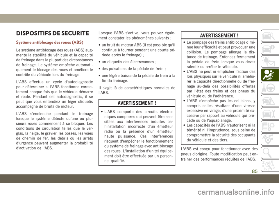 JEEP COMPASS 2019  Notice dentretien (in French) DISPOSITIFS DE SECURITE
Système antiblocage des roues (ABS)
Le système antiblocage des roues (ABS) aug-
mente la stabilité du véhicule et la capacité
de freinage dans la plupart des circonstances