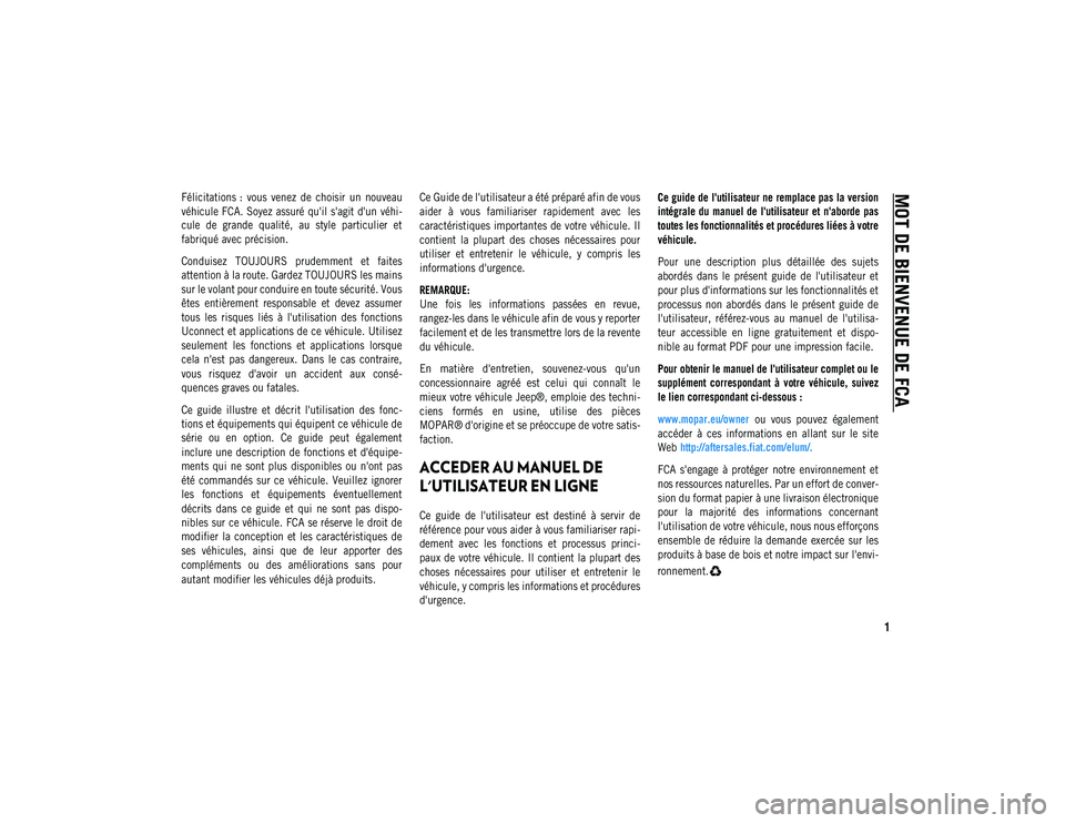 JEEP COMPASS 2020 Notice dentretien (in French) 1
MOT DE BIENVENUE DE FCA
Félicitations
: vous venez de choisir un nouveau
véhicule FCA. Soyez assuré qu'il s'agit d'un véhi-
cule de grande qualité, au style particuli JEEP COMPASS 2020 Notice dentretien (in French) 1
MOT DE BIENVENUE DE FCA
Félicitations
: vous venez de choisir un nouveau
véhicule FCA. Soyez assuré qu'il s'agit d'un véhi-
cule de grande qualité, au style particuli