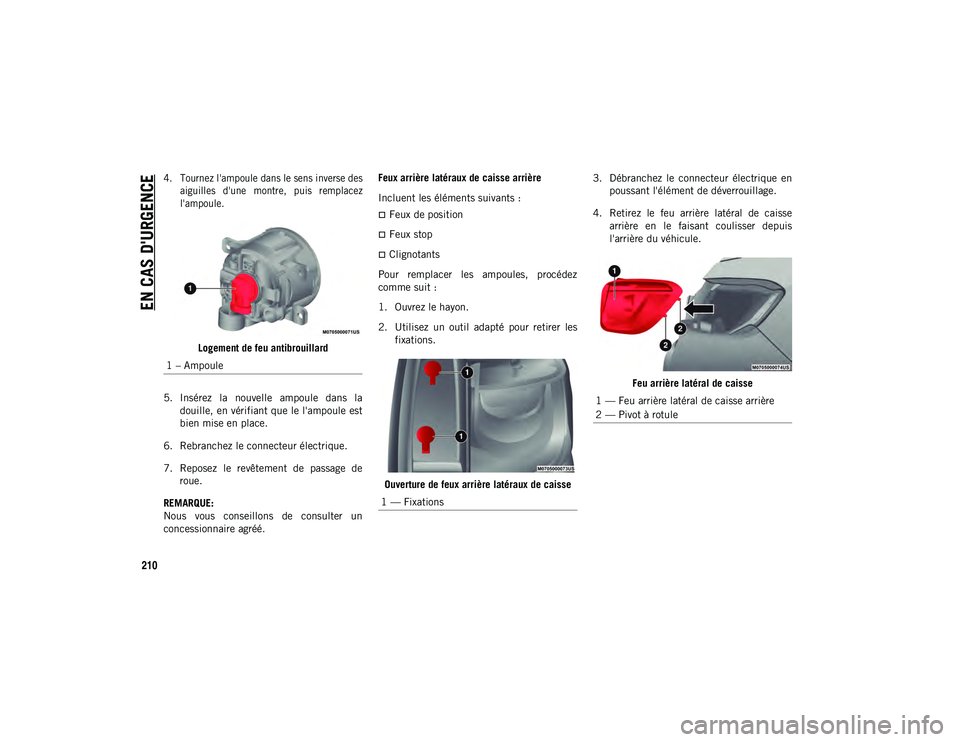 JEEP COMPASS 2020 Notice dentretien (in French) EN CAS D'URGENCE
210
4. Tournez l'ampoule dans le sens inverse desaiguilles d'une montre, puis remplacez
l'ampoule.
Logement de feu antibrouillard
5. Insérez la nouvelle ampo JEEP COMPASS 2020 Notice dentretien (in French) EN CAS D'URGENCE
210
4. Tournez l'ampoule dans le sens inverse desaiguilles d'une montre, puis remplacez
l'ampoule.
Logement de feu antibrouillard
5. Insérez la nouvelle ampo