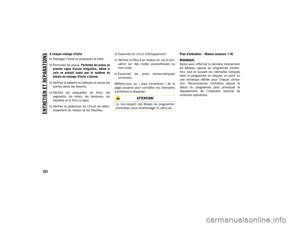 JEEP COMPASS 2020 Notice dentretien (in French) ENTRETIEN ET REPARATIONS
252
A chaque vidange d'huile
Vidangez l'huile et remplacez le filtre.
Permutez les pneus. Permutez les pneus au
premier signe d'usure irrégulière, mêm JEEP COMPASS 2020 Notice dentretien (in French) ENTRETIEN ET REPARATIONS
252
A chaque vidange d'huile
Vidangez l'huile et remplacez le filtre.
Permutez les pneus. Permutez les pneus au
premier signe d'usure irrégulière, mêm