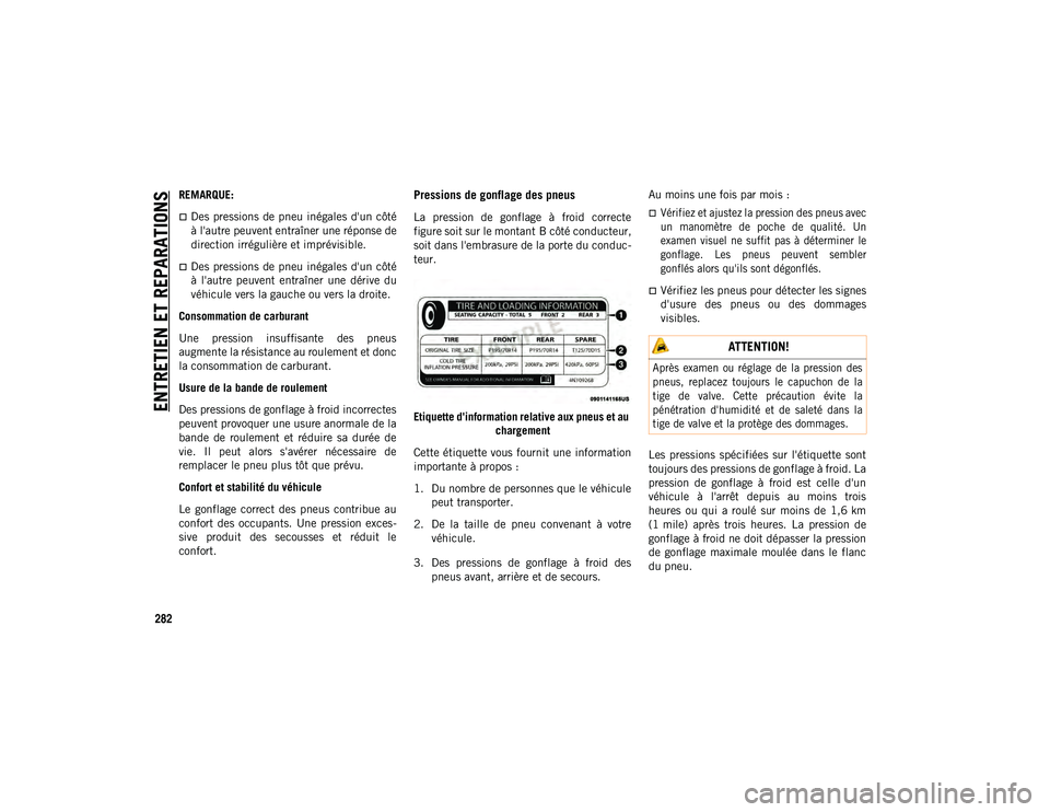 JEEP COMPASS 2020 Notice dentretien (in French) ENTRETIEN ET REPARATIONS
282
REMARQUE:
Des pressions de pneu inégales d'un côté
à l'autre peuvent entraîner une réponse de
direction irrégulière et imprévisible.
Des pressio JEEP COMPASS 2020 Notice dentretien (in French) ENTRETIEN ET REPARATIONS
282
REMARQUE:
Des pressions de pneu inégales d'un côté
à l'autre peuvent entraîner une réponse de
direction irrégulière et imprévisible.
Des pressio