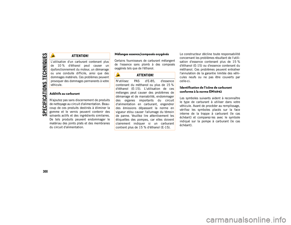 JEEP COMPASS 2020 Notice dentretien (in French) SPECIFICATIONS TECHNIQUES
300
Additifs au carburant
N'ajoutez pas sans discernement de produits
de nettoyage au circuit d'alimentation. Beau-
coup de ces produits destinés à élimine JEEP COMPASS 2020 Notice dentretien (in French) SPECIFICATIONS TECHNIQUES
300
Additifs au carburant
N'ajoutez pas sans discernement de produits
de nettoyage au circuit d'alimentation. Beau-
coup de ces produits destinés à élimine