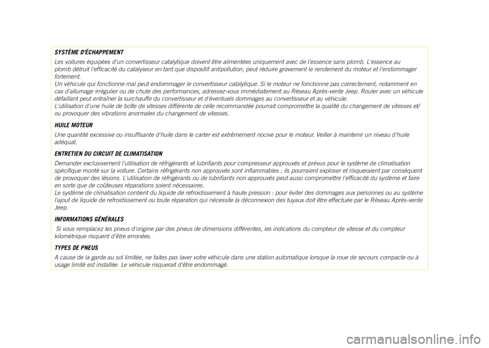 JEEP COMPASS 2021  Notice dentretien (in French) SYSTÈME DÉCHAPPEMENT
Les voitures équipées dun convertisseur catalytique doivent êt\
re alimentées uniquement avec de lessence sans plomb. Lessence au 
plomb détruit lefficacité du cataly