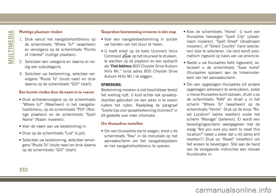 JEEP COMPASS 2018 Instructieboek (in Dutch) Nuttige plaatsen vinden
1. Druk vanuit het navigatiehoofdmenu op
de schermtoets "Where To?" (waarheen)
en vervolgens op de schermtoets "Points
of Interest" (nuttige plaatsen).
2. Selec JEEP COMPASS 2018 Instructieboek (in Dutch) Nuttige plaatsen vinden
1. Druk vanuit het navigatiehoofdmenu op
de schermtoets "Where To?" (waarheen)
en vervolgens op de schermtoets "Points
of Interest" (nuttige plaatsen).
2. Selec