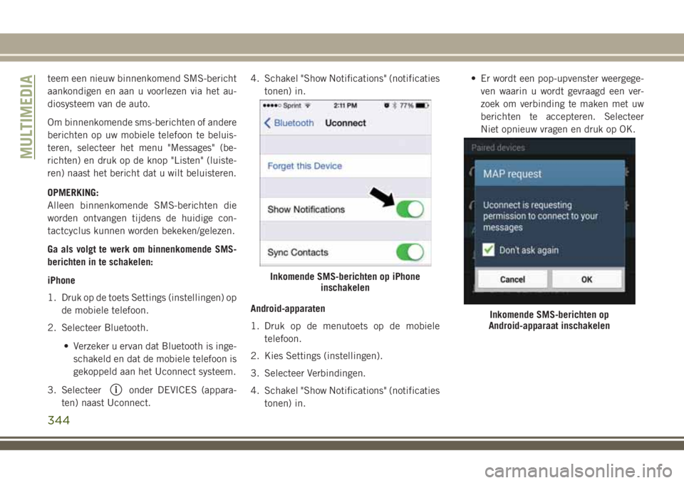 JEEP COMPASS 2018 Instructieboek (in Dutch) teem een nieuw binnenkomend SMS-bericht
aankondigen en aan u voorlezen via het au-
diosysteem van de auto.
Om binnenkomende sms-berichten of andere
berichten op uw mobiele telefoon te beluis-
teren, s JEEP COMPASS 2018 Instructieboek (in Dutch) teem een nieuw binnenkomend SMS-bericht
aankondigen en aan u voorlezen via het au-
diosysteem van de auto.
Om binnenkomende sms-berichten of andere
berichten op uw mobiele telefoon te beluis-
teren, s