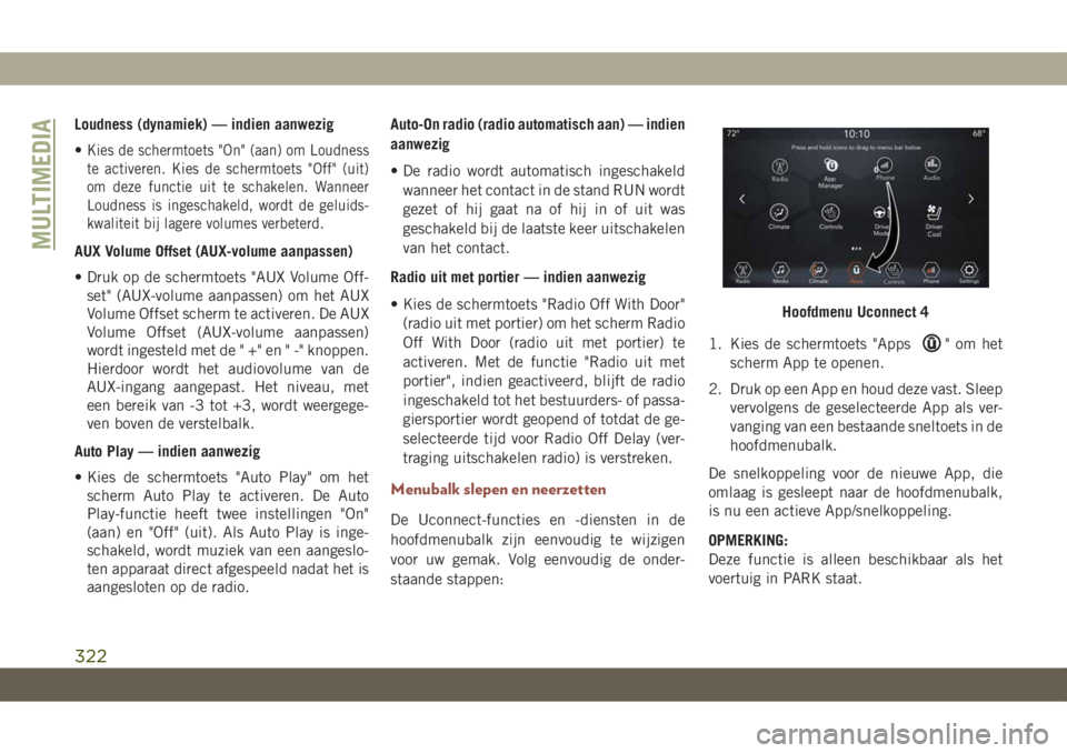 JEEP COMPASS 2019  Instructieboek (in Dutch) Loudness (dynamiek) — indien aanwezig
•
Kies de schermtoets "On" (aan) om Loudness
te activeren. Kies de schermtoets "Off" (uit)
om deze functie uit te schakelen. Wanneer
Loudness 