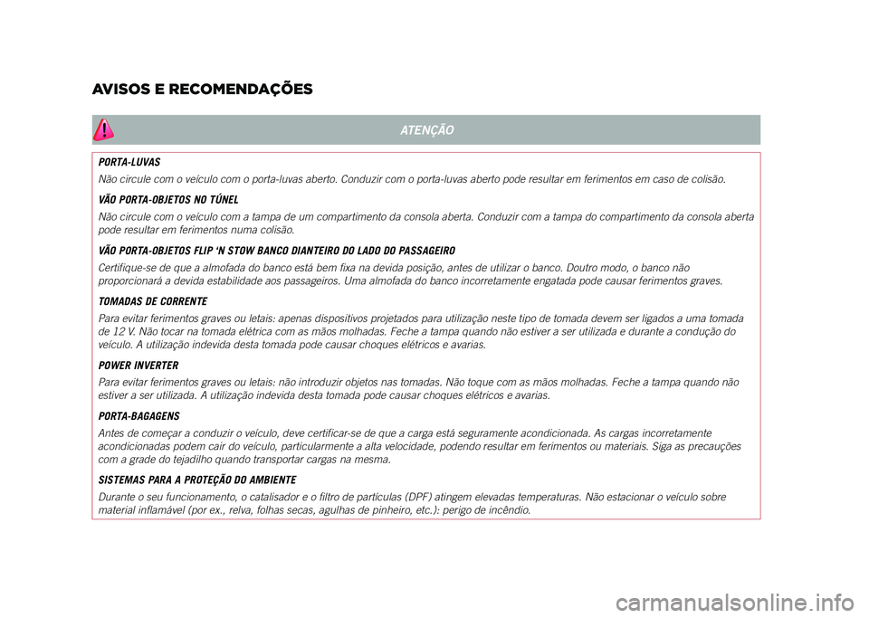 JEEP COMPASS 2021  Manual de Uso e Manutenção (in Portuguese) AVISOS E RECOMENDAÇÕES
ATENÇÃO
PORTA-LUVAS
Não circule com o veículo com o porta-luvas aberto. Conduzir com o\
 porta-luvas aberto pode resultar em ferimentos em caso de colisão.
VÃO PORTA-OBJ