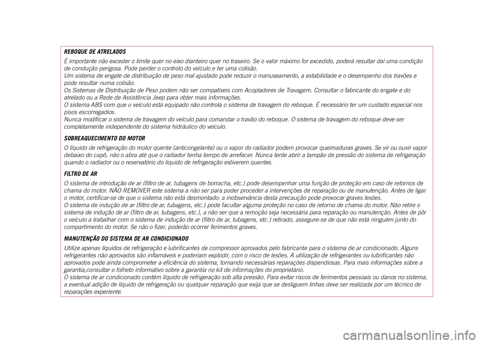 JEEP COMPASS 2021  Manual de Uso e Manutenção (in Portuguese) REBOQUE DE ATRELADOS
É importante não exceder o limite quer no eixo dianteiro quer no t\
raseiro. Se o valor máximo for excedido, poderá resultar daí uma condição 
de condução perigosa. Pode 