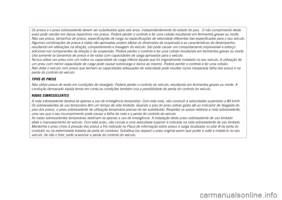 JEEP COMPASS 2021  Manual de Uso e Manutenção (in Portuguese) Os pneus e o pneu sobresselente devem ser substituídos após seis a\
nos, independentemente do estado do piso.  O não cumprimento deste 
aviso pode resultar em danos repentinos nos pneus. Poderá pe