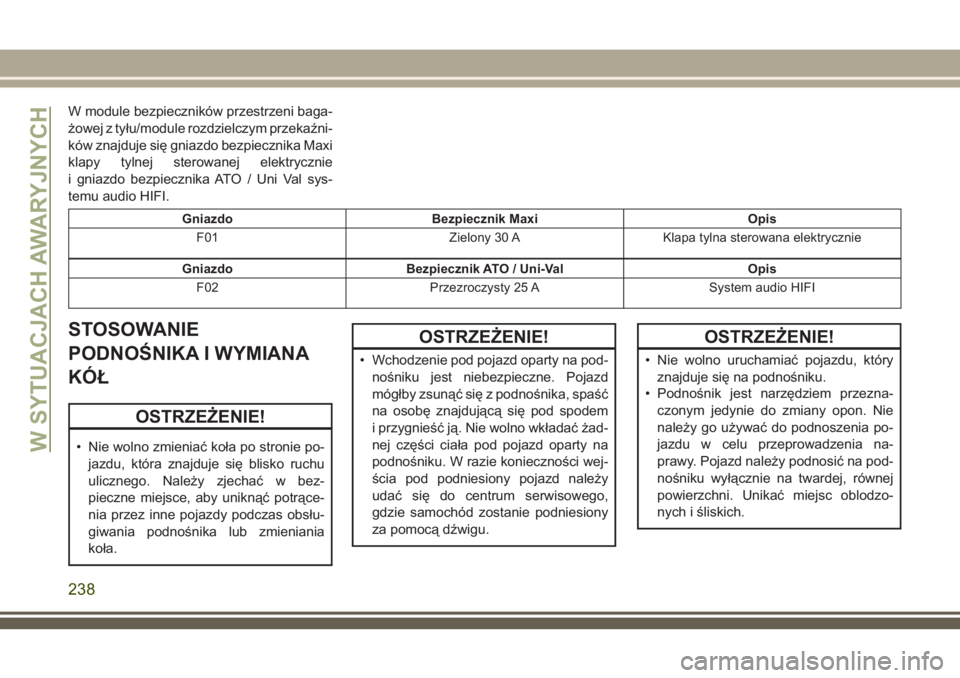 JEEP COMPASS 2018 Instrukcja obsługi (in Polish) W module bezpieczników przestrzeni baga-
żowej z tyłu/module rozdzielczym przekaźni-
ków znajduje się gniazdo bezpiecznika Maxi
klapy tylnej sterowanej elektrycznie
i gniazdo bezpiecznika ATO / JEEP COMPASS 2018 Instrukcja obsługi (in Polish) W module bezpieczników przestrzeni baga-
żowej z tyłu/module rozdzielczym przekaźni-
ków znajduje się gniazdo bezpiecznika Maxi
klapy tylnej sterowanej elektrycznie
i gniazdo bezpiecznika ATO /