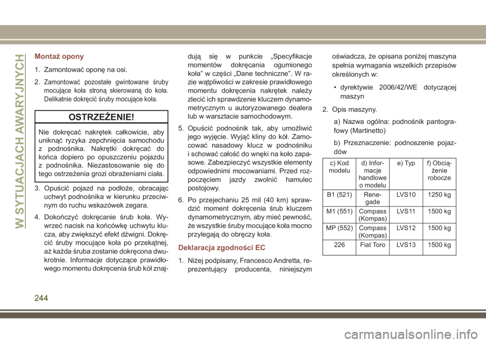 JEEP COMPASS 2018 Instrukcja obsługi (in Polish) Montaż opony
1. Zamontować oponę na osi.
2.
Zamontować pozostałe gwintowane śruby
mocujące koła stroną skierowaną do koła.
Delikatnie dokręcić śruby mocujące koła.
OSTRZEŻENIE!
Nie do JEEP COMPASS 2018 Instrukcja obsługi (in Polish) Montaż opony
1. Zamontować oponę na osi.
2.
Zamontować pozostałe gwintowane śruby
mocujące koła stroną skierowaną do koła.
Delikatnie dokręcić śruby mocujące koła.
OSTRZEŻENIE!
Nie do