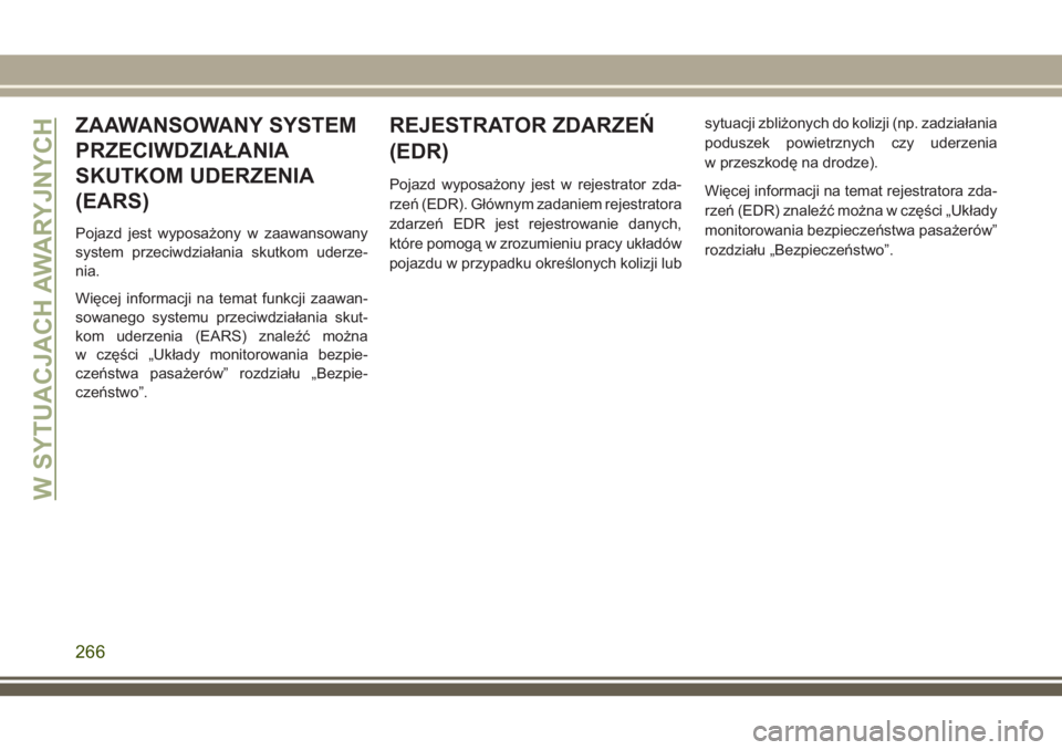 JEEP COMPASS 2018  Instrukcja obsługi (in Polish) ZAAWANSOWANY SYSTEM
PRZECIWDZIAŁANIA
SKUTKOM UDERZENIA
(EARS)
Pojazd jest wyposażony w zaawansowany
system przeciwdziałania skutkom uderze-
nia.
Więcej informacji na temat funkcji zaawan-
sowanego
