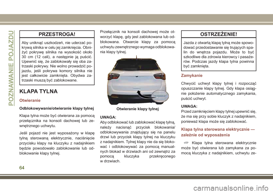 JEEP COMPASS 2018 Instrukcja obsługi (in Polish) PRZESTROGA!
Aby uniknąć uszkodzeń, nie uderzać po-
krywą silnika w celu jej zamknięcia. Obni-
żyć pokrywę silnika na wysokość około
30 cm (12 cali), a następnie ją puścić.
Upewnić si JEEP COMPASS 2018 Instrukcja obsługi (in Polish) PRZESTROGA!
Aby uniknąć uszkodzeń, nie uderzać po-
krywą silnika w celu jej zamknięcia. Obni-
żyć pokrywę silnika na wysokość około
30 cm (12 cali), a następnie ją puścić.
Upewnić si
