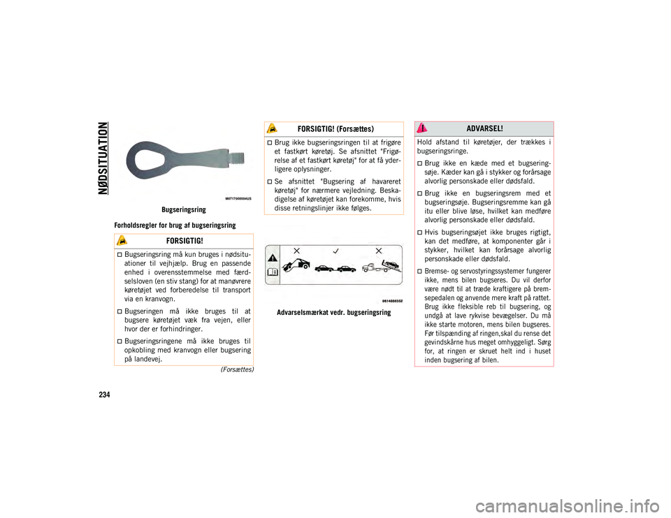 JEEP COMPASS 2020  Brugs- og vedligeholdelsesvejledning (in Danish) NØDSITUATION
234
(Forsættes)
Bugseringsring
Forholdsregler for brug af bugseringsring
Advarselsmærkat vedr. bugseringsring
 FORSIGTIG!
Bugseringsring må kun bruges i nødsitu-
ationer  til  vej