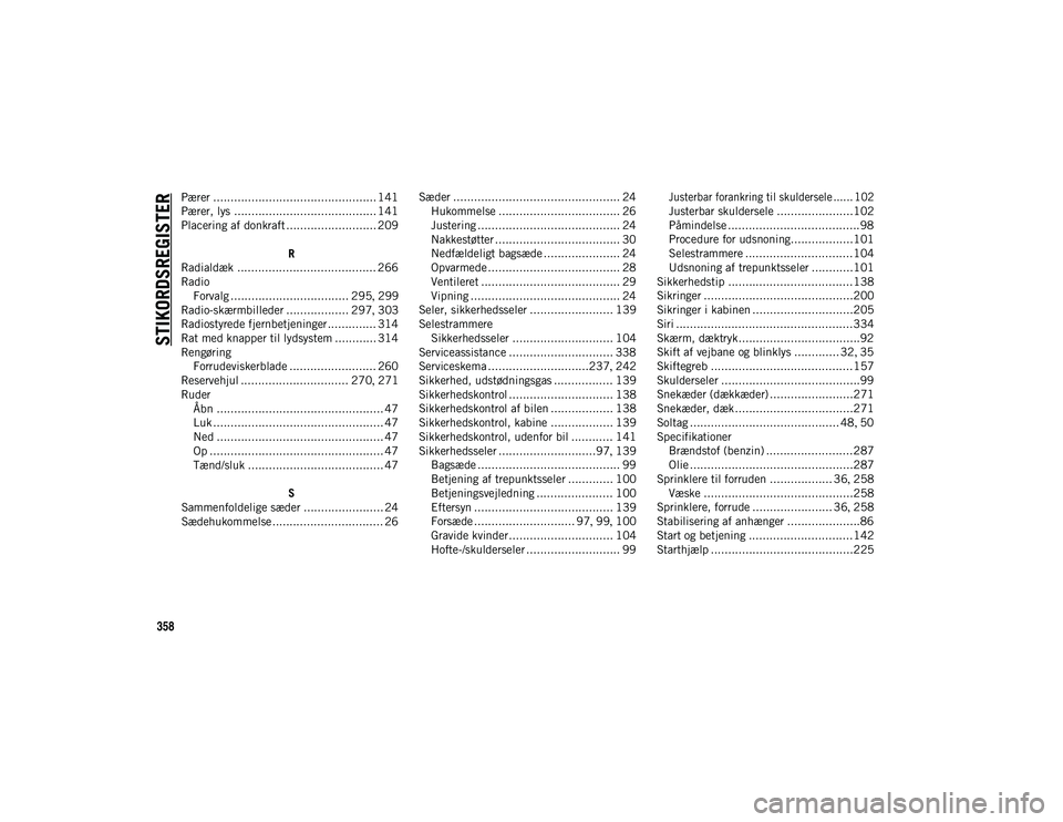 JEEP COMPASS 2020  Brugs- og vedligeholdelsesvejledning (in Danish) 358
STIKORDSREGISTER
Pærer ............................................... 141
Pærer, lys ......................................... 141
Placering af donkraft .......................... 209R
Radiald