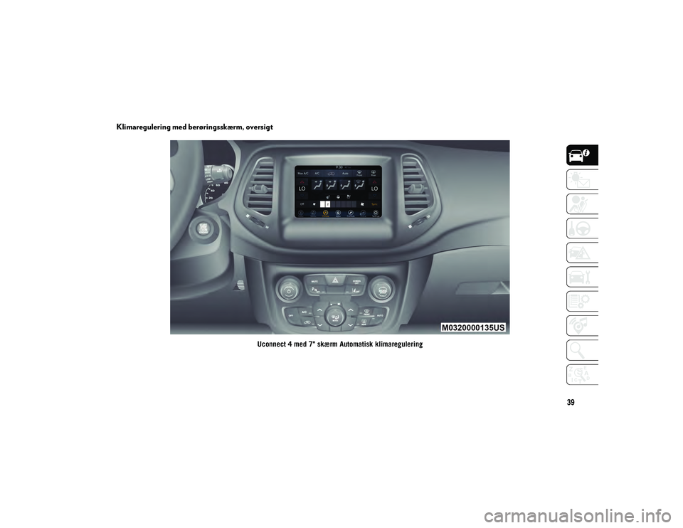JEEP COMPASS 2020  Brugs- og vedligeholdelsesvejledning (in Danish) 39
Klimaregulering med berøringsskærm, oversigt
Uconnect 4 med 7" skærm Automatisk klimaregulering
20_MP_UG_DA_EU_t.book  Page 39   