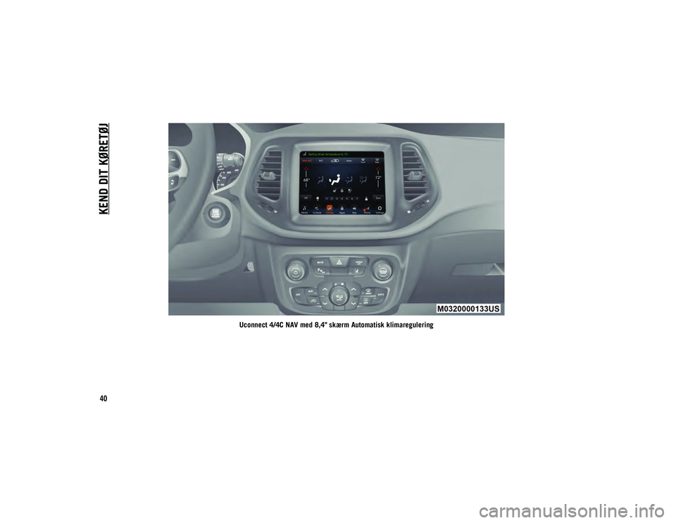 JEEP COMPASS 2020  Brugs- og vedligeholdelsesvejledning (in Danish) KEND DIT KØRETØJ
40
Uconnect 4/4C NAV med 8,4" skærm Automatisk klimaregulering
20_MP_UG_DA_EU_t.book  Page 40   