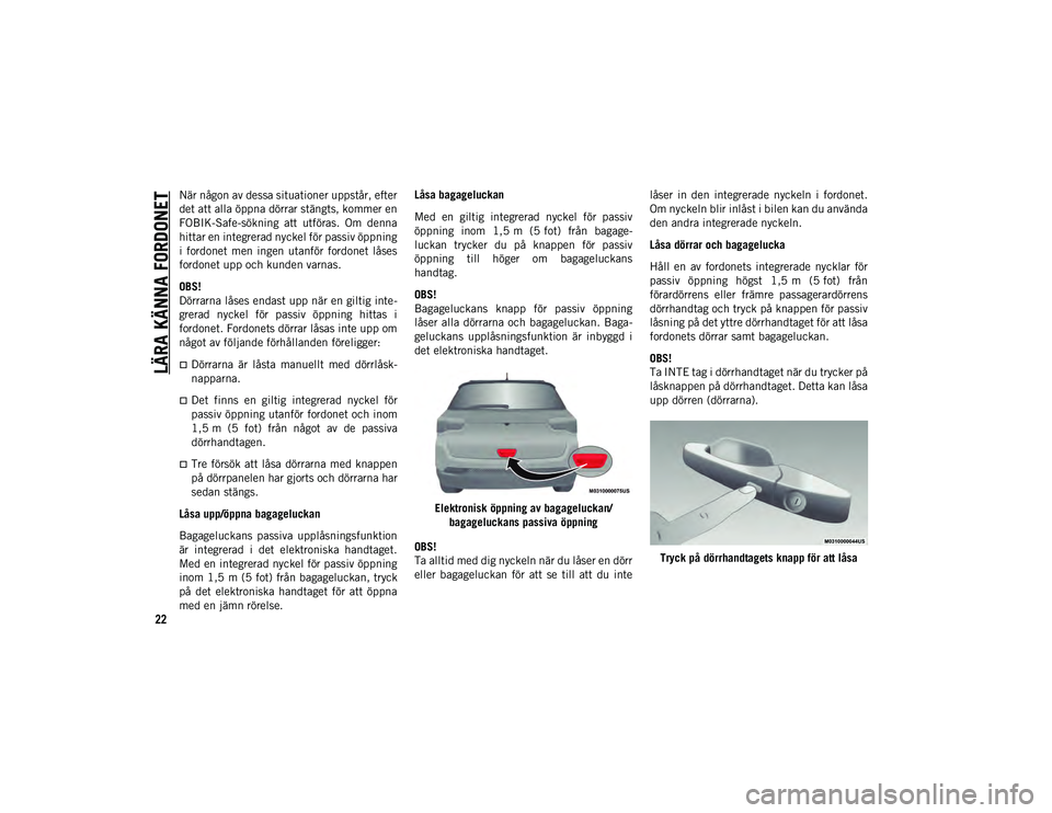 JEEP COMPASS 2020 Drift- och underhållshandbok (in Swedish) LÄRA KÄNNA FORDONET
22
När någon av dessa situationer uppstår, efter
det att alla öppna dörrar stängts, kommer en
FOBIK-Safe-sökning att utföras. Om denna
hittar en integrerad nyckel fö JEEP COMPASS 2020 Drift- och underhållshandbok (in Swedish) LÄRA KÄNNA FORDONET
22
När någon av dessa situationer uppstår, efter
det att alla öppna dörrar stängts, kommer en
FOBIK-Safe-sökning att utföras. Om denna
hittar en integrerad nyckel fö