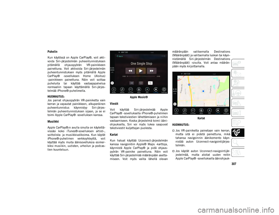 JEEP COMPASS 2020 Käyttö- ja huolto-ohjekirja (in in Finnish) 307
Puhelin
Kun käytössä on Apple CarPlay®, voit akti-
voida Siri-järjestelmän puheentunnistuksen
pitämällä ohjauspyörän VR-painikkeen
painettuna. Voit aktivoida Siri-järjest JEEP COMPASS 2020 Käyttö- ja huolto-ohjekirja (in in Finnish) 307
Puhelin
Kun käytössä on Apple CarPlay®, voit akti-
voida Siri-järjestelmän puheentunnistuksen
pitämällä ohjauspyörän VR-painikkeen
painettuna. Voit aktivoida Siri-järjest