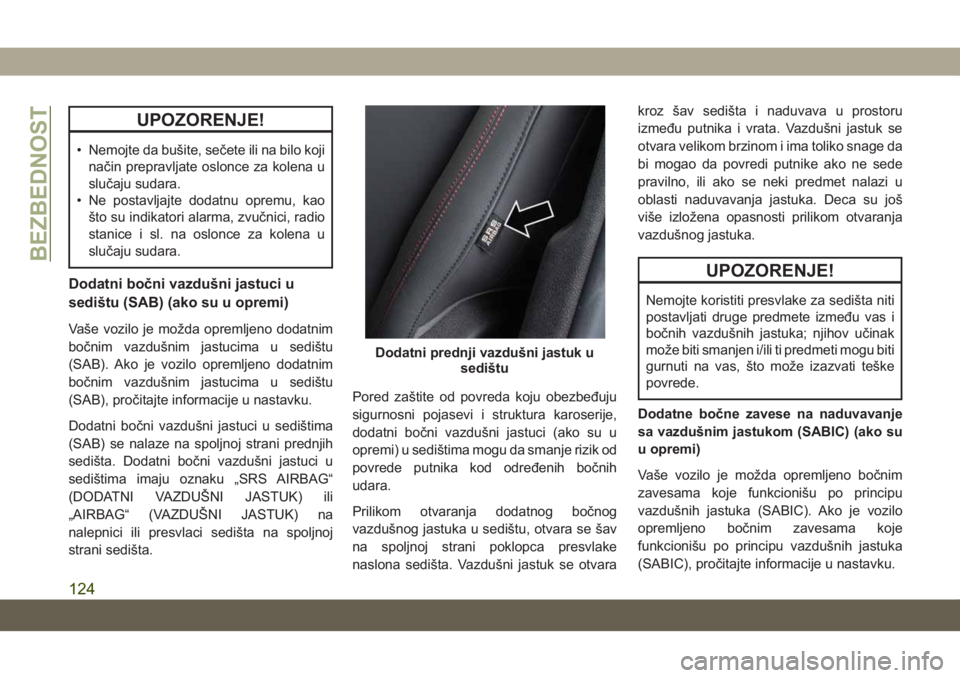 JEEP COMPASS 2019 Knjižica za upotrebu i održavanje (in Serbian) UPOZORENJE!
• Nemojte da bušite, sečete ili na bilo kojinačin prepravljate oslonce za kolena u
slučaju sudara.
• Ne postavljajte dodatnu opremu, kao
što su indikatori alarma, zvučnici, radio JEEP COMPASS 2019 Knjižica za upotrebu i održavanje (in Serbian) UPOZORENJE!
• Nemojte da bušite, sečete ili na bilo kojinačin prepravljate oslonce za kolena u
slučaju sudara.
• Ne postavljajte dodatnu opremu, kao
što su indikatori alarma, zvučnici, radio
