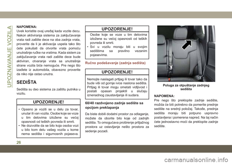 JEEP COMPASS 2019 Knjižica za upotrebu i održavanje (in Serbian) NAPOMENA:
Uvek koristite ovaj uređaj kada vozite decu.
Nakon aktiviranja sistema za zaključavanje
vrata radi zaštite dece na oba zadnja vrata,
proverite da li je aktivacija uspela tako što
ćete p JEEP COMPASS 2019 Knjižica za upotrebu i održavanje (in Serbian) NAPOMENA:
Uvek koristite ovaj uređaj kada vozite decu.
Nakon aktiviranja sistema za zaključavanje
vrata radi zaštite dece na oba zadnja vrata,
proverite da li je aktivacija uspela tako što
ćete p