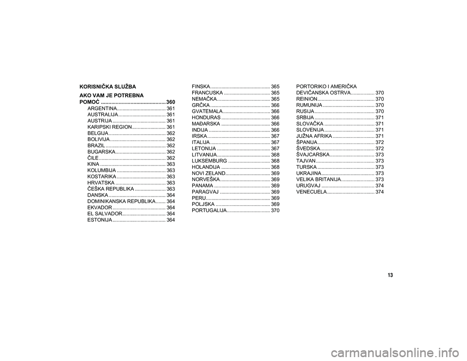 JEEP COMPASS 2020  Knjižica za upotrebu i održavanje (in Serbian) 13
KORISNIČKA SLUŽBA
AKO VAM JE POTREBNA 
POMOĆ ............................................ 360
ARGENTINA................................... 361
AUSTRALIJA .................................. 361
A