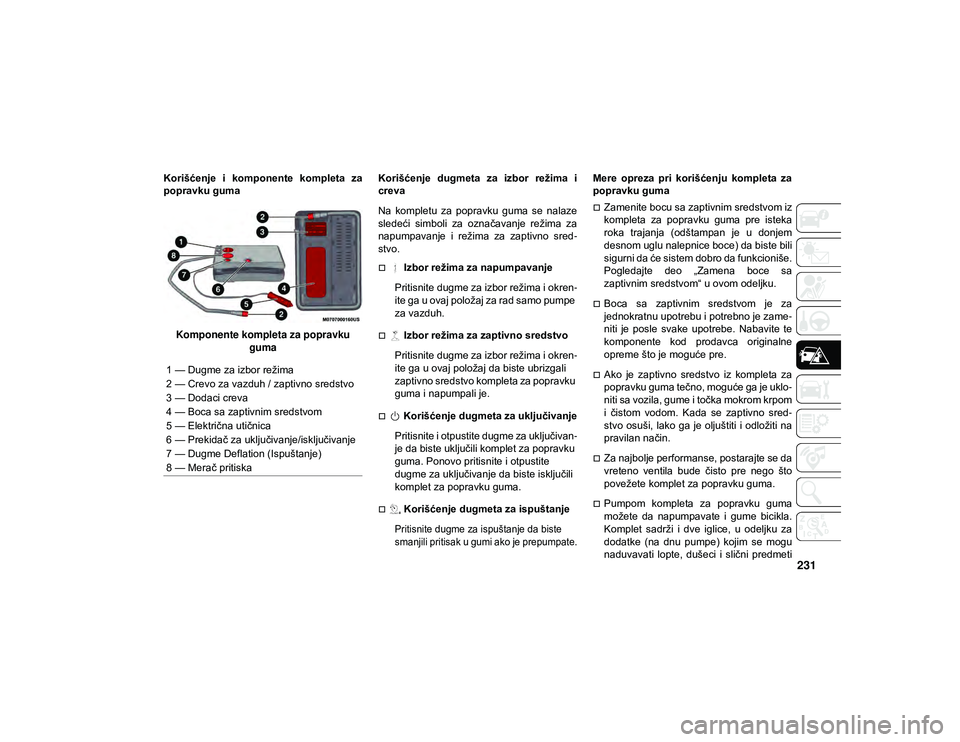JEEP COMPASS 2020 Knjižica za upotrebu i održavanje (in Serbian) 231
Korišćenje i komponente kompleta za
popravku gumaKomponente kompleta za popravku guma Korišćenje dugmeta za izbor režima i
creva
Na kompletu za popravku guma se nalaze
sledeć JEEP COMPASS 2020 Knjižica za upotrebu i održavanje (in Serbian) 231
Korišćenje i komponente kompleta za
popravku gumaKomponente kompleta za popravku guma Korišćenje dugmeta za izbor režima i
creva
Na kompletu za popravku guma se nalaze
sledeć